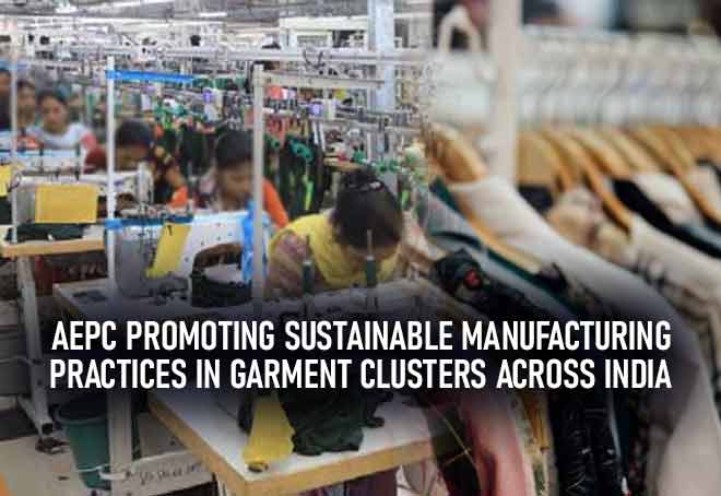 AEPC promoting sustainable manufacturing practices in garment clusters across India