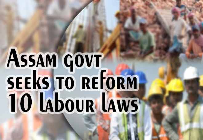 Assam govt seeks to reform 10 labour laws