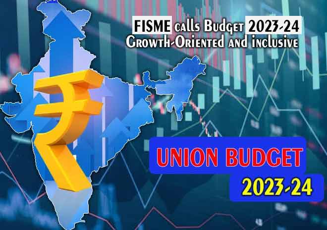 FISME calls Budget 2023-24 ‘growth-oriented and inclusive’