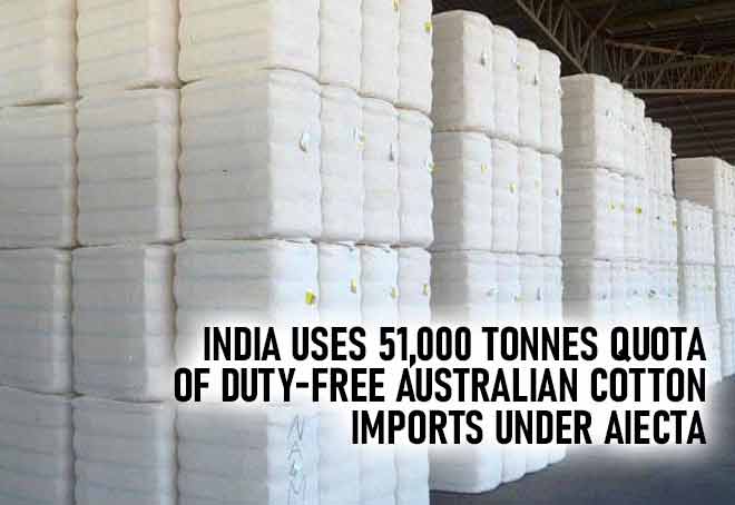 India uses 51,000 tonnes quota of duty-free Australian cotton imports under AIECTA