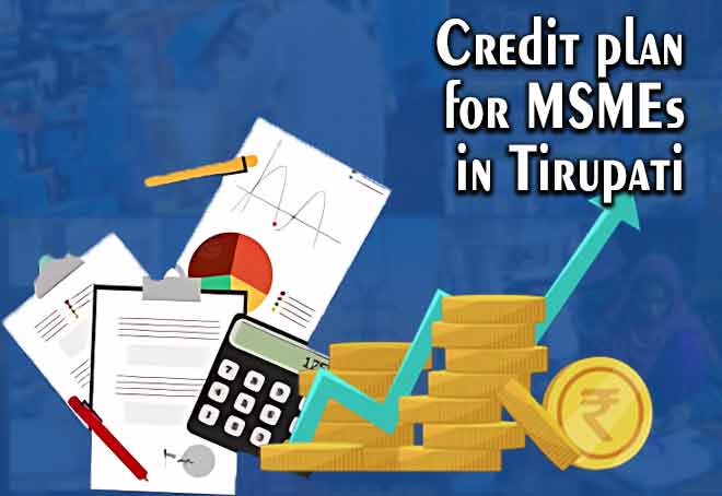 Credit plan for MSMEs in Tirupati projected at Rs 2,979 cr in FY24