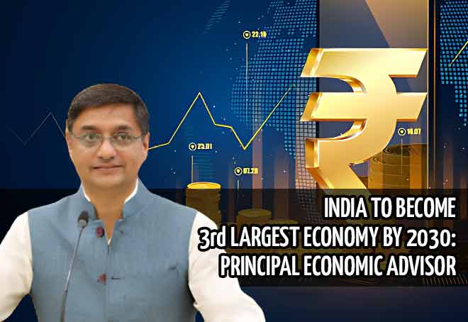 India to become 3rd largest economy by 2030: Principal Economic Advisor