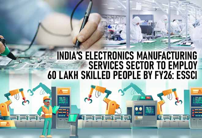 India’s Electronics Manufacturing Services sector to employ 60 lakh skilled people by FY26: ESSCI