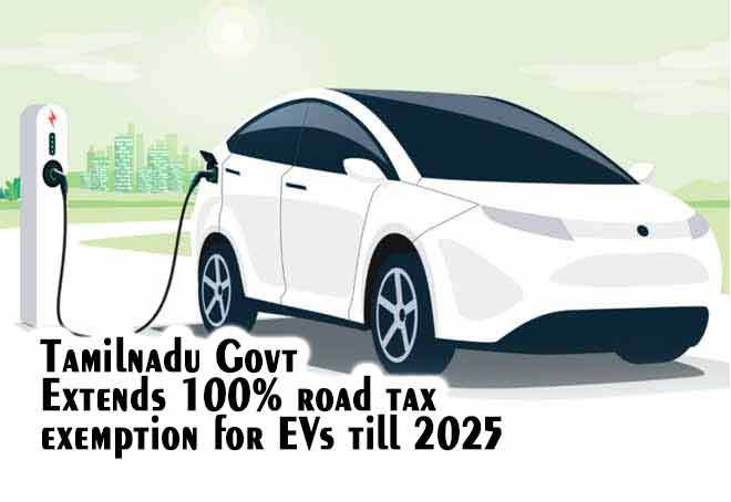 TN govt extends 100% road tax exemption for EVs till 2025