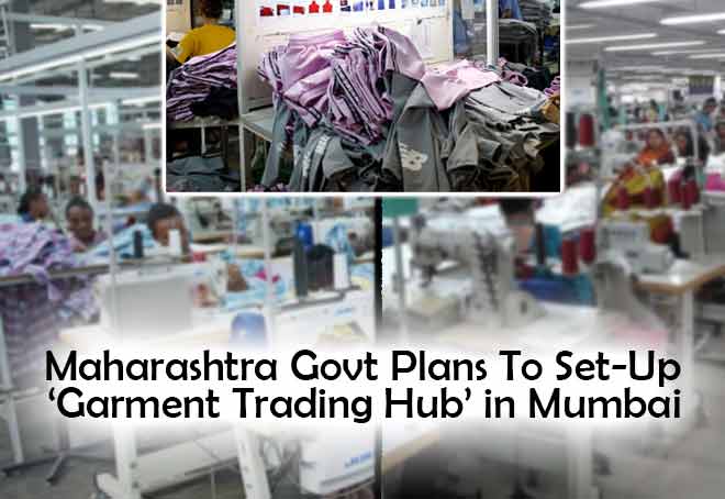 Maharashtra govt plans to set up garment trading hub in Mumbai