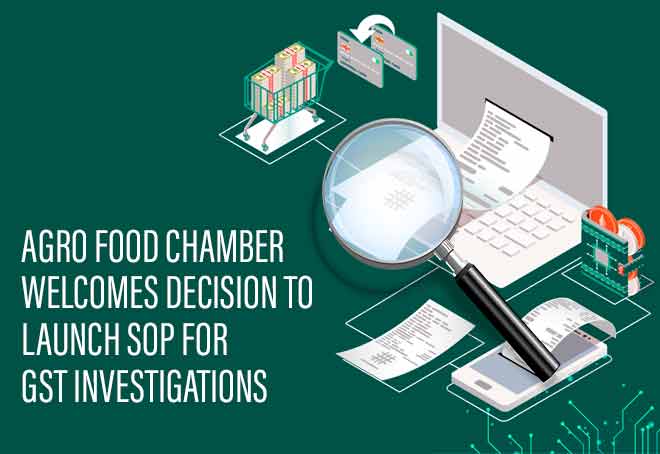 Agro Food Chamber welcomes decision to launch SOP for GST investigations