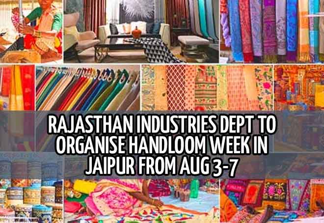 Rajasthan industries dept to organise handloom week in Jaipur from Aug 3-7