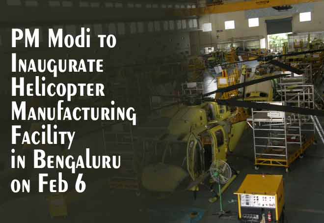 PM Modi to inaugurate helicopter manufacturing facility in Bengaluru on Feb 6