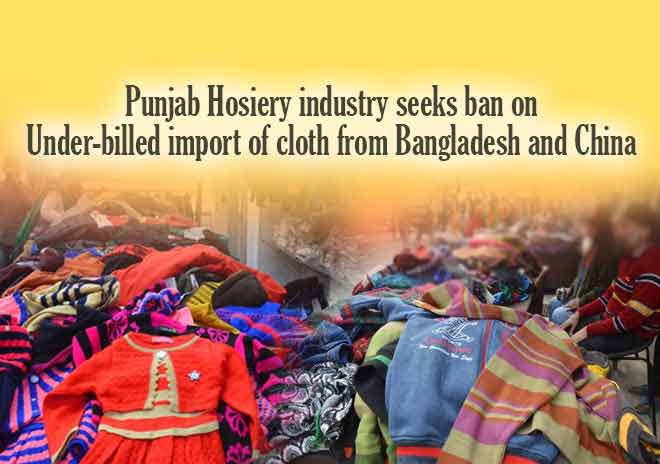 Punjab Hosiery industry seeks ban on under-billed import of cloth from Bangladesh and China