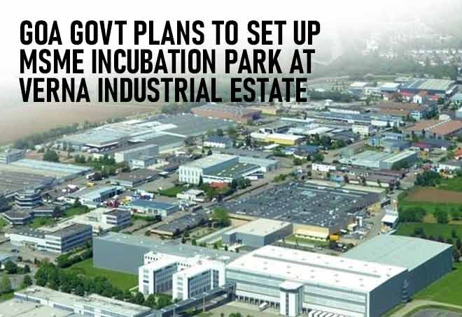 Goa govt plans to set up MSME incubation park at Verna industrial estate