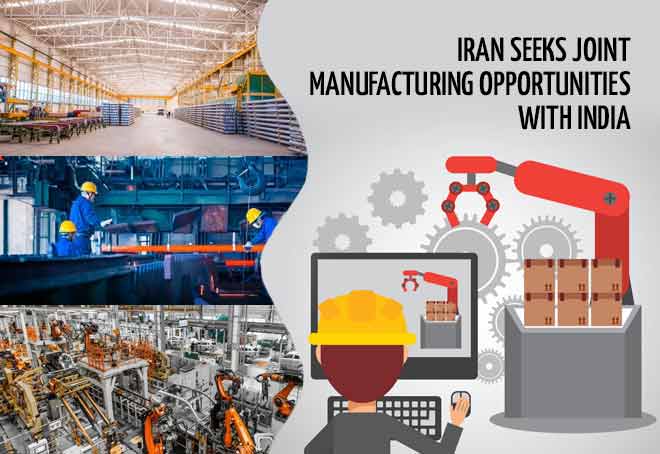 Iran seeks joint manufacturing opportunities with India