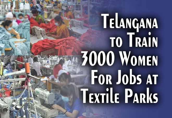 Telangana to train 3000 women for jobs at Textile Parks