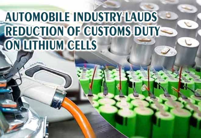 Automobile Industry lauds reduction of customs duty on lithium cells