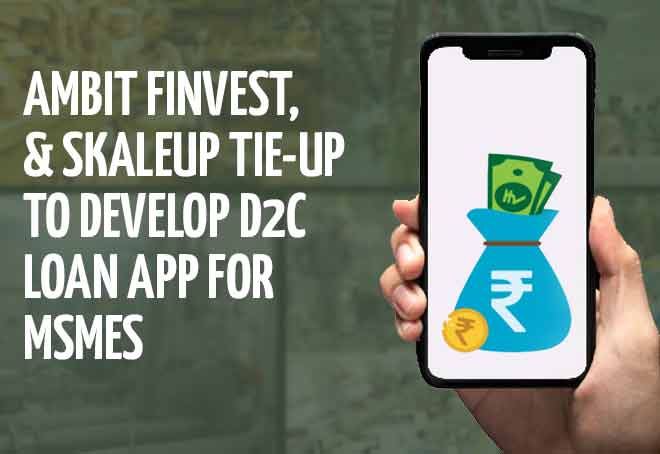 Ambit Finvest, Skaleup tie-up to develop D2C loan app for MSMEs