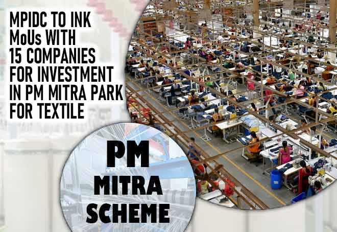 MPIDC to ink MoUs with 15 companies for investment in PM Mitra park for textile