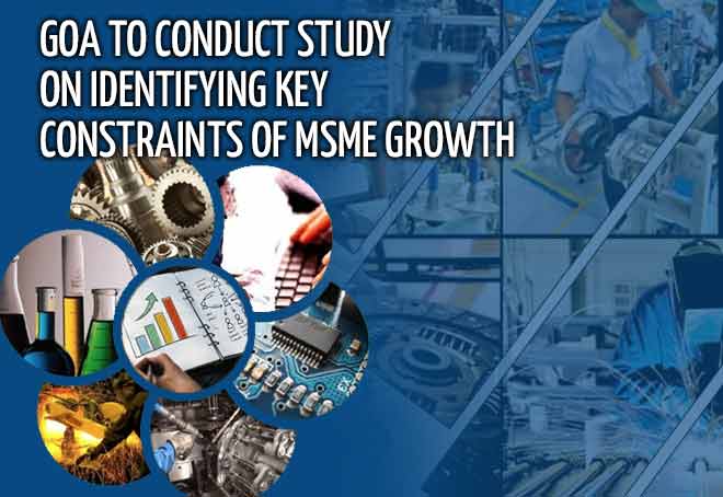 Goa to conduct study on identifying key constraints of MSME growth