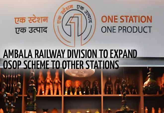 Ambala Railway division to expand OSOP scheme to other stations