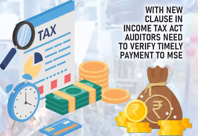 With new clause in Income Tax Act Auditors need to verify timely payment to MSE