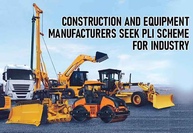 Construction And Equipment Manufacturers Seek PLI Scheme For Industry