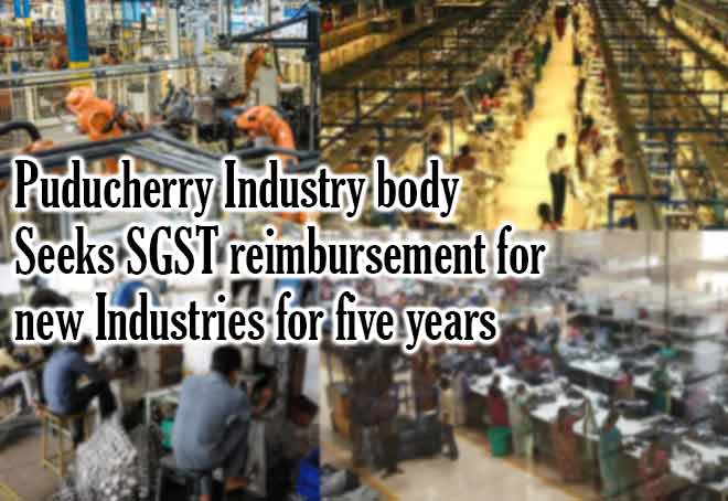 Puducherry Industry body seeks SGST reimbursement for new industries for five years