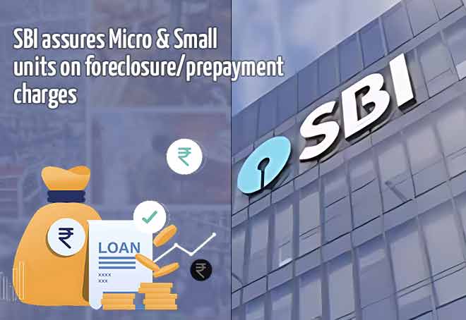 SBI assures Micro & Small units on foreclosure/ prepayment charges