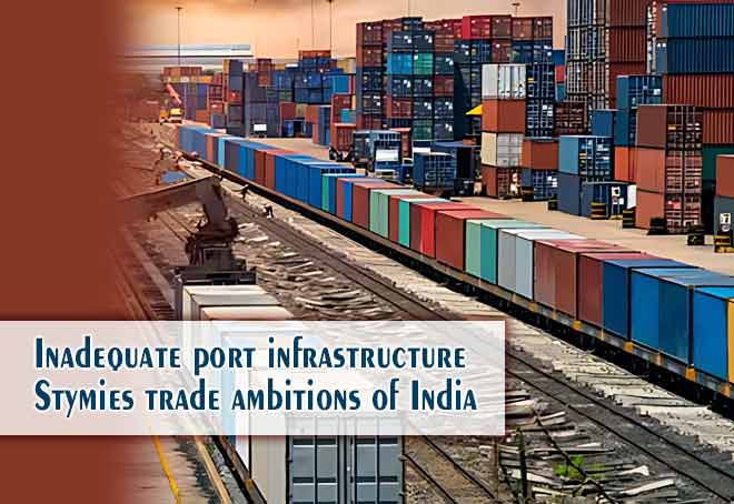Inadequate port infrastructure stymies trade ambitions of India