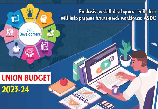 Emphasis on skill development in Budget will help prepare future-ready workforce: ASDC