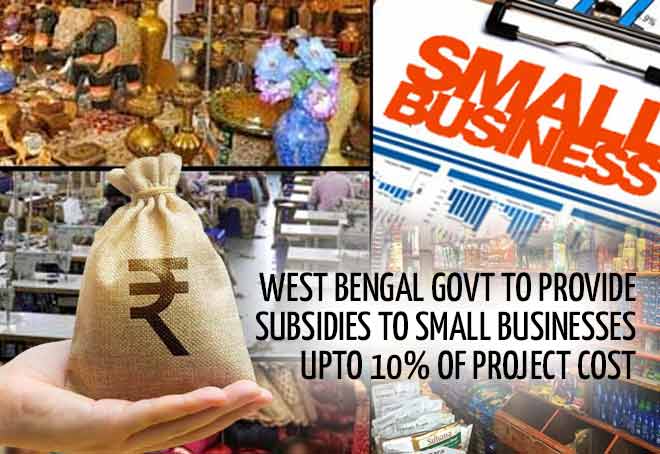 West Bengal govt to provide subsidies to small businesses upto 10% of Project cost