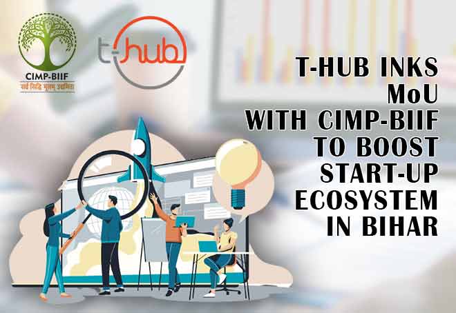 T-Hub inks MoU with CIMP-BIIF to boost start-up ecosystem in Bihar