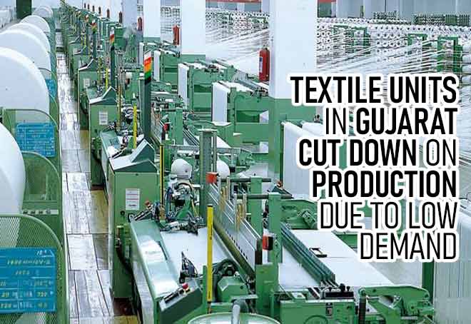 Textile units in Gujarat cut down on production due to low demand