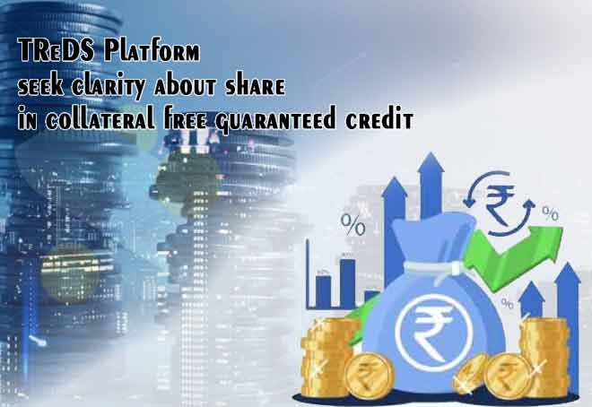 TReDS platform seek clarity about share in collateral free guaranteed credit