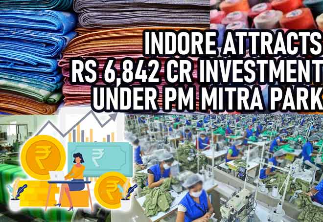 Indore attracts Rs 6,842 cr investment under PM MITRA Park