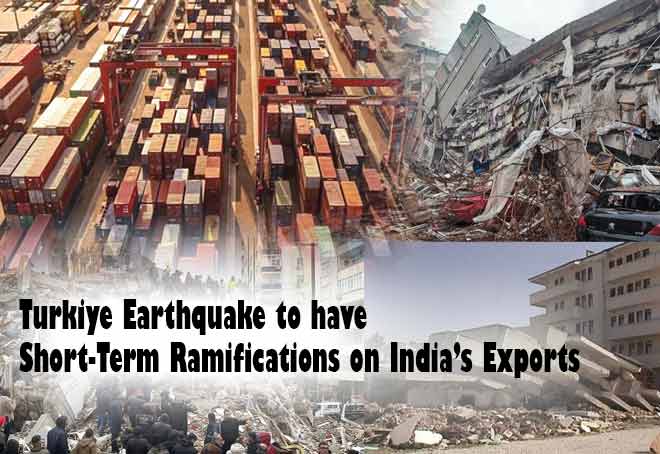 Turkiye earthquake to have short-term ramifications on India’s exports