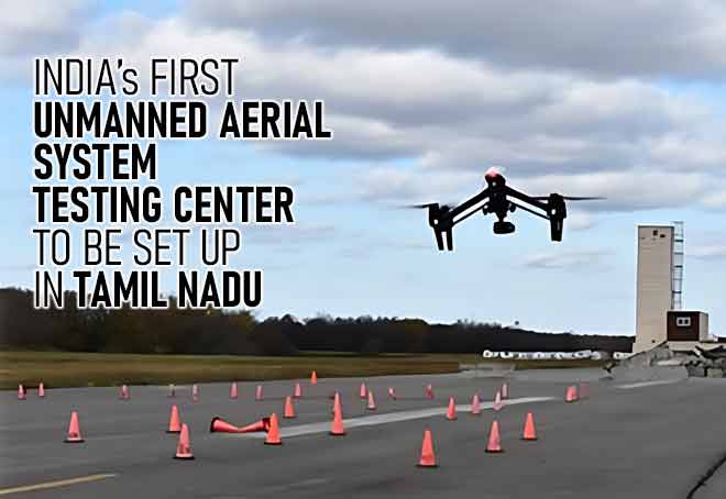 India’s First Unmanned Aerial System Testing Center To Be Set Up In Tamil Nadu