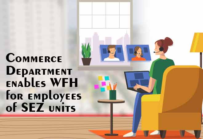 Commerce Department enables WFH for employees of SEZ units